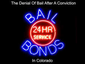 Colorado Criminal Law - The Denial Of Bail After Trial